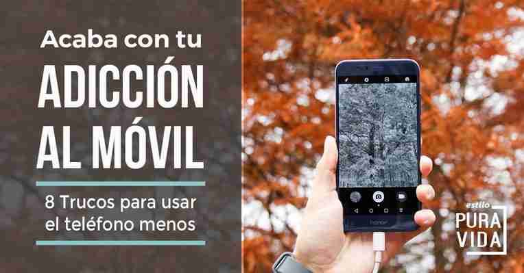 Acaba con la Adicción al Móvil: 8 Trucos Para Usar el Teléfono Menos