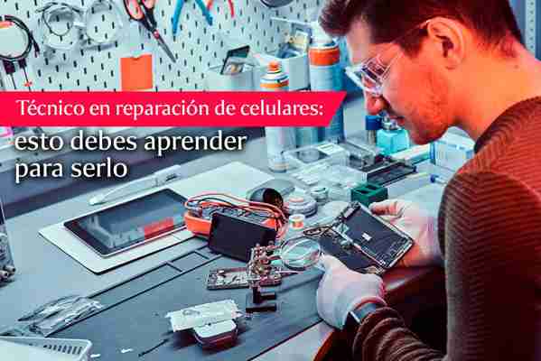 Cómo ser técnico en reparación de celulares